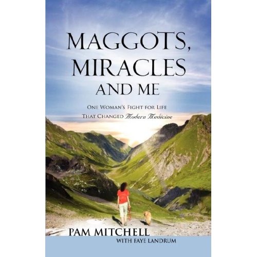 Book Cover - Maggots, Miracles & Me by Pam Mitchell